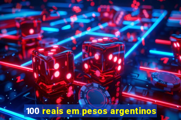 100 reais em pesos argentinos